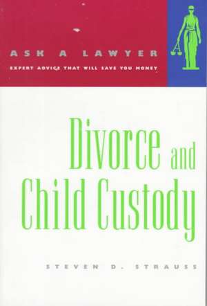 Divorce & Child Custody – Ask a Lawyer de Steven D. Strauss