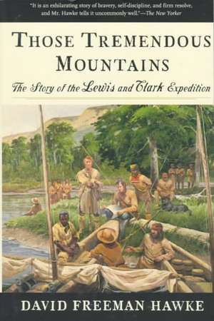 Those Tremendous Mountains – The Story of the Lewis & Clark Expedition Rei de David Freeman Hawke