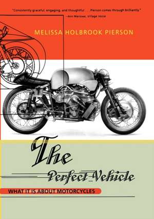 The Perfect Vehicle – What Is It About Motorcycles (Paper) de Melissa H Pierson