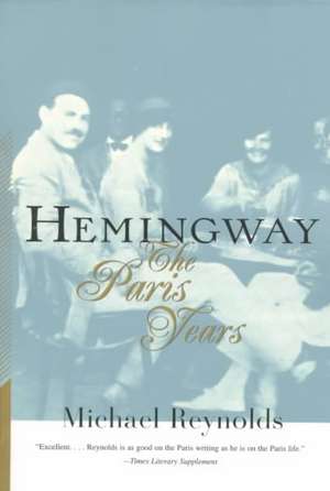 Hemingway – The Paris Years de Michael Reynolds