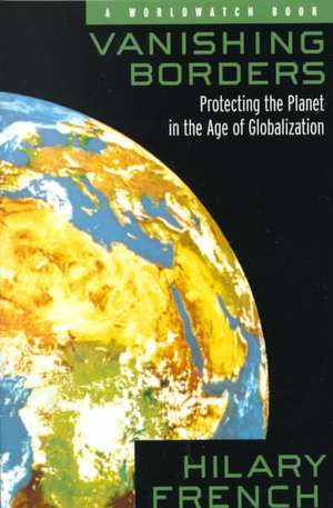 Vanishing Borders – Protecting the Planet in the Age of Globalization de Hilary French