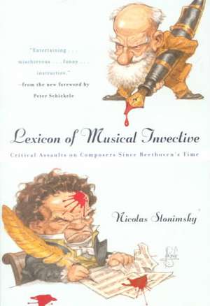 Lexicon of Musical Invective – Critical Assaults on Composers Since Beethoven′s Time de Nicolas Slonimsky