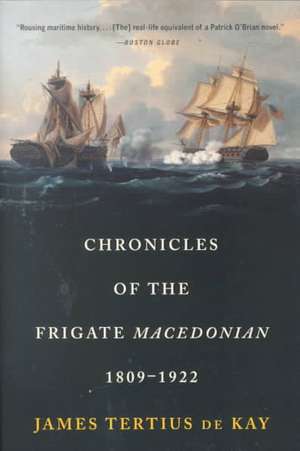 Chronicles of the Frigate Macedonian, 1809–1922 de James Tertius De Kay