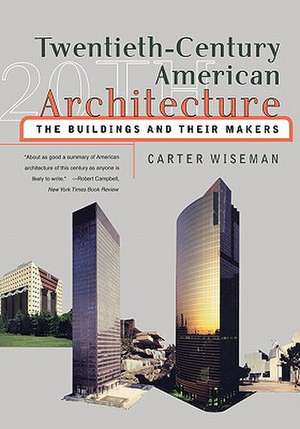 Twentieth–Century American Architecture – The Buildings & Their Makers de Carter Wiseman