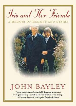 Iris & Her Friends – A Memoir of Memory & Desire de John Bayley