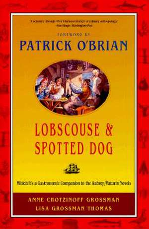 Lobscouse & Spotted Dog – Which it′s a Gastronomic Companion to the Aubrey/Maturin Novels de Anne Chotzinoff Grossman