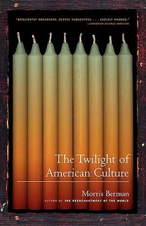 The Twilight of American Culture de Morris Berman