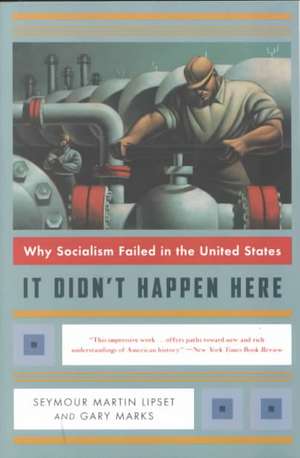 It Didn′t Happen Here – Why Socialism Failed in the United States de Seymour Martin Lipset