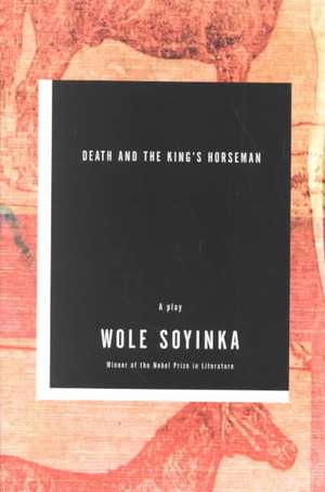 Death and the King′s Horseman – A Play de Wole Soyinka