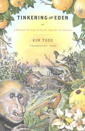 Tinkering with Eden – A Natural History of Exotic Species in America de Kim Todd