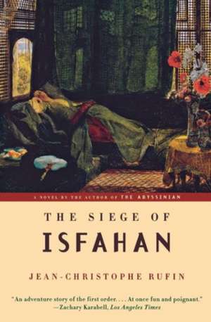 The Siege of Isfahan de Jean–christophe Rufin