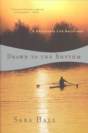 Drawn to the Rhythm – A Passionate Life Reclaimed de Sara Hall