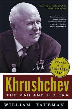 Khrushchev – The Man and His Era de William Taubman