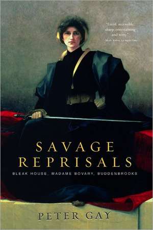 Savage Reprisals – Bleak House, Madam Bovary, Buddenbrooks de Peter Gay