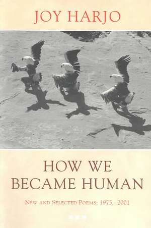 How We Became Human – New & Selected Poems 1975– 2001 de Joy Harjo