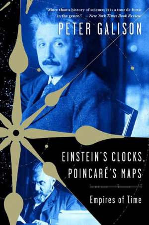 Einstein′s Clocks, Poincare′s Maps – Empires of Time de Peter Galison