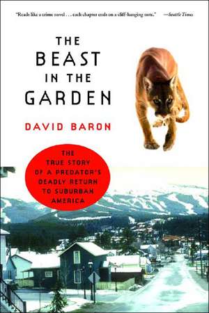 The Beast in the Garden – The True Story of a Predator′s Deadly Return to Suburban America de David Baron