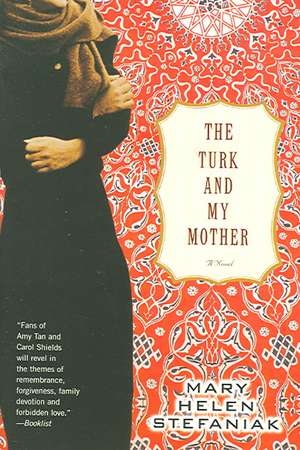 The Turk and My Mother – A Novel de Mary Helen Stefaniak