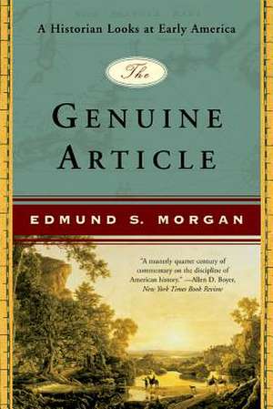 The Genuine Article – A Historian Looks at Early America de Edmund S Morgan