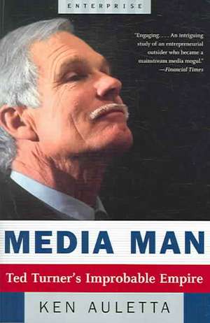 Media Man – Ted Turner′s Improbable Empire de Ken Auletta