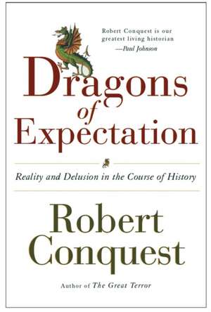 The Dragons of Expectation – Reality and Delusion in the Course of History de Robert Conquest