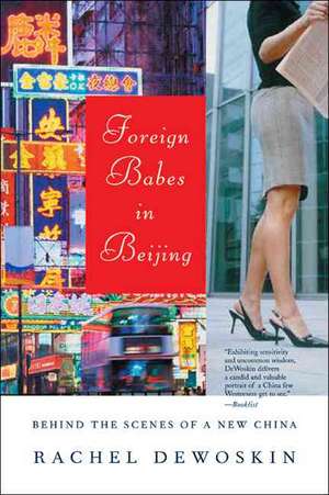 Foreign Babes in Beijing – Behind the Scenes of a New China de Rachel Dewoskin