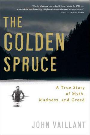 The Golden Spruce – A True Story of Myth, Madness, and Greed de John Vaillant