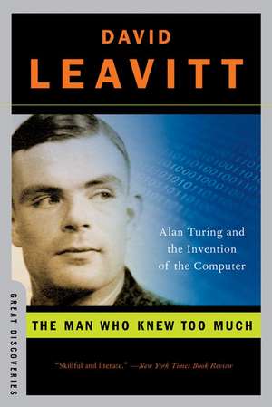 The Man Who Knew Too Much – Alan Turing and the Invention of the Computer de David Leavitt