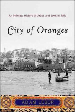 City of Oranges: An Intimate History of Arabs and Jews in Jaffa