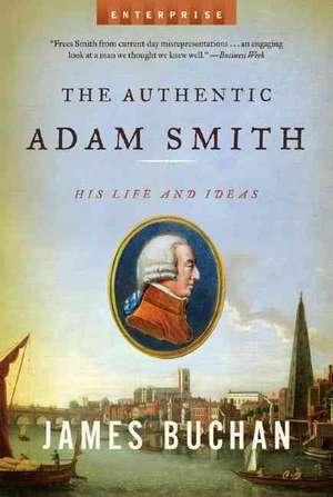 The Authentic Adam Smith – His Life and Ideas de James Buchan