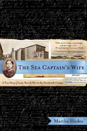 The Sea Captain′s Wife – A True Story of Love, Race and War in the Nineteenth Century de Martha Hodes