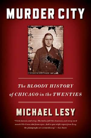 Murder City – The Bloody History of Chicago in the Twenties de Michael Lesy