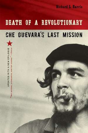 Death of a Revolutionary – Che Guevara′s Last Mission Revised de Richard Harris