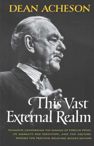 This Vast External Realm de Dean Acheson