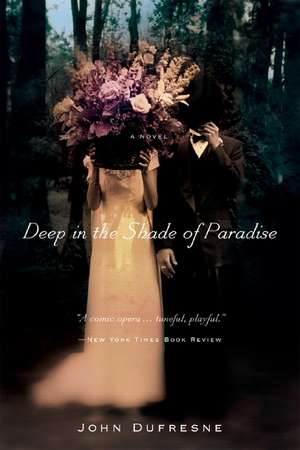 Deep in the Shade of Paradise – A Novel de John Dufresne