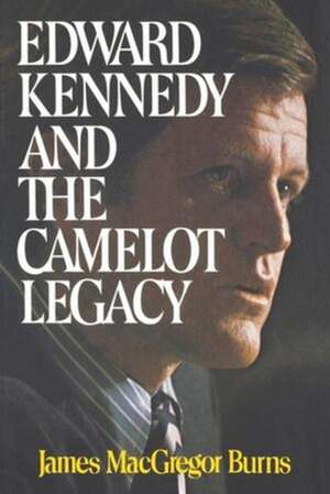 Edward Kennedy and the Camelot Legacy de James Macgregor Burns