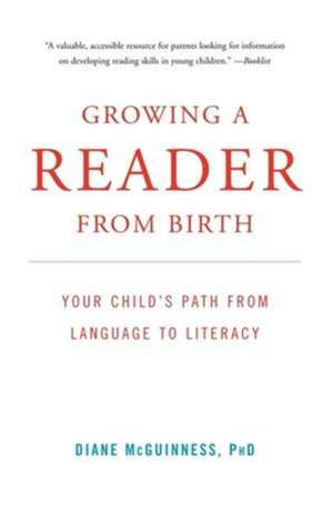 Growing a Reader from Birth – Your Child`s Path from Language to Literacy de Diane Mcguinness