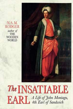 The Insatiable Earl – A Life of John Montagu, 4th Earl of Sandwich de N. A. M. Rodger