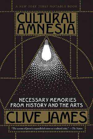 Cultural Amnesia – Necessary Memories from History and the Arts de C James