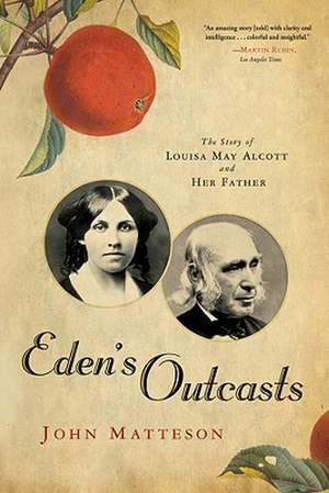 Eden′s Outcasts – The Story of Louisa May Alcott and Her Father de John Matteson