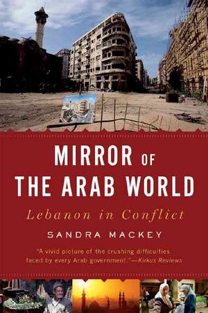 A Mirror of the Arab World – Lebanon in Conflict de Sandra Mackey