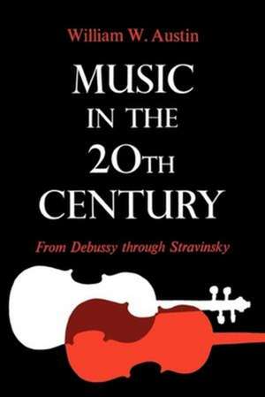 Music in the 20th Century – From Debussy through Stravinsky de William W. Austin