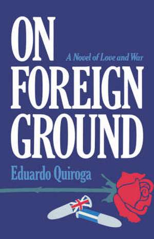 On Foreign Ground – A Novel de Eduardo Quiroga