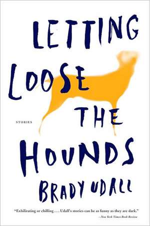 Letting Loose the Hounds – Stories de Brady Udall