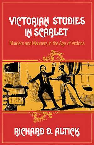 Victorian Studies in Scarlet – Murders and Manners in the Age of Victoria de Richard D. Altick