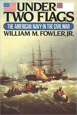 Under Two Flags – The American Navy in the Civil War de William M. Fowler