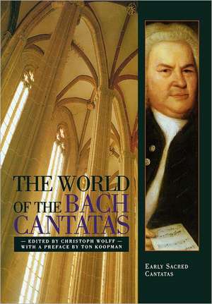 The World of the Bach Cantatas – Early Selected Cantatas de Christoph Wolff