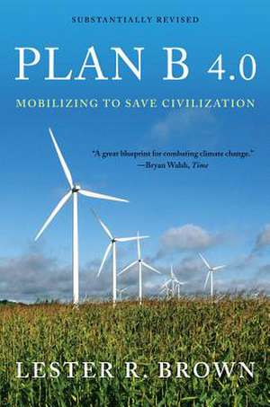 Plan B 4.0 – Mobilizing to Save Civilization de Lester Brown