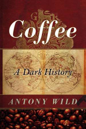 Coffee – A Dark History de Antony Wild