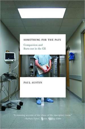 Something for the Pain – Compassion and Burnout in the ER de Paul Austin